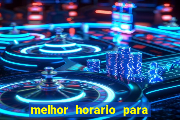 melhor horario para jogar bet7k